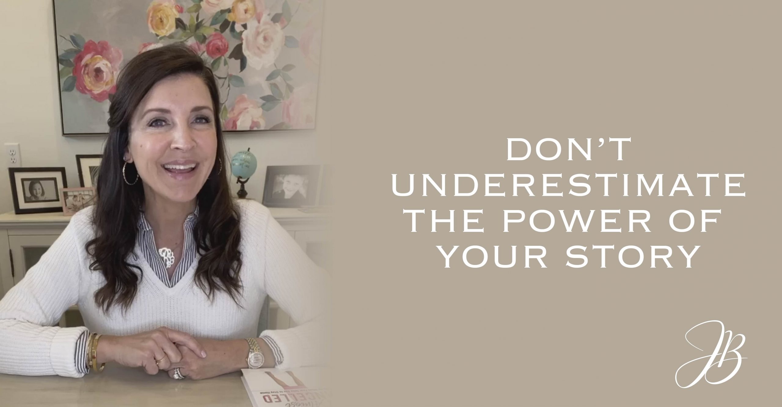 Don't underestimate the power of your story